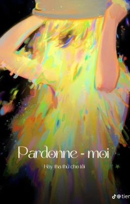 Pardonne-moi (Cự giải x Xử nữ)
