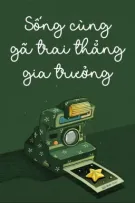 4. [ĐAM MỸ] - SỐNG CÙNG GÃ TRAI THẲNG GIA TRƯỞNG 
