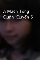 A Mạch Tòng Quân  Quyển 5