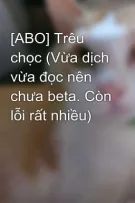 [ABO] Trêu chọc (Vừa dịch vừa đọc nên chưa beta. Còn lỗi rất nhiều)