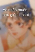 Ác nhân muốn cứu giúp 1 chút