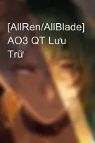 [AllRen/AllBlade] AO3 QT Lưu Trữ