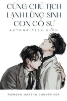 [Bác Chiến I Full] Cùng Chủ Tịch Lạnh Lùng Sinh Con Cố Sự