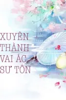 【BHQT-Dễ Đọc】Xuyên thành vai ác sư tôn của nữ chủ