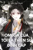 [BHTT - ABO - LILYHOLIC] Omega Của Tôi Là Thiên Sư Đỉnh Cấp_Ngôn Ngữ Thanh