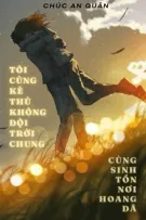 [BHTT - ABO] Tôi Cùng Kẻ Thù Không Đội Trời Chung Cùng Sinh Tồn Nơi Hoang Dã