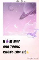 BHTT | DỊCH | HÔM NAY ÁNH TRĂNG KHÔNG LÀM VIỆC - Ma Gia