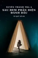 [BHTT - EDIT] [ABO] XUYÊN THÀNH TRA A SAU ĐEM PHẢN DIỆN ĐÁNH DẤU.