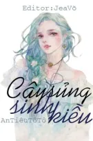 [BHTT] [Edit] Cậy sủng sinh kiều [Trọng sinh] - An Tiêu Tô Tô