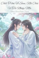 [BHTT] [Edit-Hoàn] Chết Trốn Về Sau, Nữ Chủ Vì Ta Nhập Ma - Nhân Gian Điềm Chanh