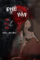 [BHTT-EDIT-HOÀN] PHẾ VẬT- KIỀU MỘC KIỀU