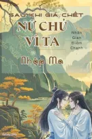 [BHTT] [Edit-Hoàn] Sau Khi Giả Chết, Nữ Chủ Vì Ta Nhập Ma - Nhân Gian Điềm Chanh