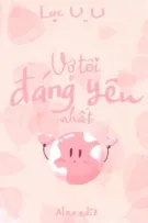 [BHTT][EDIT - Hoàn] Vợ tôi đáng yêu nhất quả đất - Lục U U