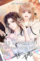 [BHTT][EDIT] HY VỌNG EM, THẬT SỰ HẠNH PHÚC - THẤT TIỂU HOÀNG THÚC