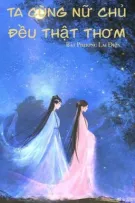 [BHTT-EDIT] Ta Cùng Nữ Chủ Đều Thật Thơm