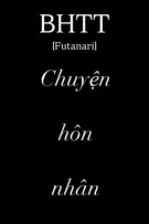 [BHTT] [Futa]  Chuyện hôn nhân