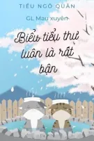 (BHTT / GL) (Mau xuyên) (Hoàn) Biểu tiểu thư luôn là rất bận - Tiểu Ngô Quân
