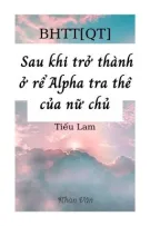 [BHTT][HOÀN][QT][ABO] Sau khi trở thành ở rể Alpha tra thê của nữ chủ
