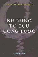 [ BHTT _ QT _ Mau Xuyên _ Hoàn ] Nữ Xứng Tự Cứu Công Lược - Linh Tự