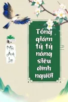 [BHTT] [QT] Tổng Giám Tỷ Tỷ Nàng Siêu Dính Người - Mộc Ảnh Lạc