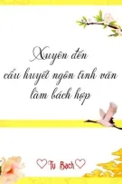 [BHTT] [QT] Xuyên Đến Cẩu Huyết Ngôn Tình Văn Làm Bách Hợp - Tụ Bạch