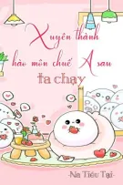 [BHTT] [QT] Xuyên Thành Hào Môn Chuế A Sau Ta chạy - Na Tiểu Tại