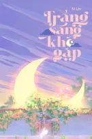[ĐM - 2025] Trăng sáng khó gặp - Tử Lộc