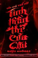 [ĐM/ĐANG EDIT] TÔI CÓ THỂ SỜ TINH THẦN THỂ CỦA CẬU ĐƯỢC KHÔNG