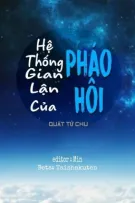 [ĐM/EDIT/ Hoàn] Hệ Thống Gian Lận Của Pháo Hôi (Phần 1)