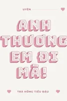 [ĐM/HOÀN] Anh Thương Em Đi Mà! - Trà Hồng Tiểu Đậu