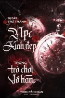 [ĐM] Trở Thành NPC Xinh Đẹp Trong Trò Chơi Vô Hạn - Thiên Tẫn Hoan 【P2】