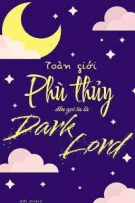 [Đồng Nhân Harry Potter] Toàn Giới Phù Thủy Đều Nói Ta Là Dark Lord