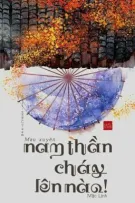 [DROP]   (Hệ Thống) Mau Xuyên: Nam Thần, Cháy Lên Nào! - Mặc Linh