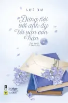 ĐỪNG NÓI VỚI ANH ẤY TÔI VẪN CÒN HẬN 1 - LỤC XU