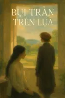 [Duyên gái] Bụi trần trên lụa