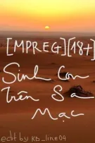 [EDIT][Mpreg][18+] Sinh con trên sa mạc