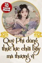 [Full] [Edit] Quý Phi Dùng Thực Lực Chửi Bậy Mà Thượng Vị 