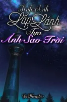 [FULL] Tình Anh Lấp Lánh Tựa Ánh Sao Trời.