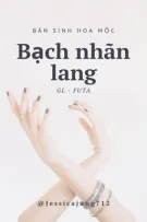 [GL - FUTA - Hoàn] Bạch nhãn lang - Bán sinh hoa mộc