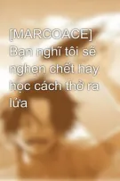[MARCOACE] Bạn nghĩ tôi sẽ nghẹn chết hay học cách thở ra lửa
