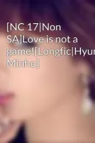 [NC 17|Non SA]Love is not a game![Longfic|Hyunseung,HyunA, Minho]