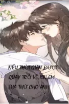 Nếu thời gian được quay trở về,xin em tha thứ cho anh