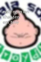 note ngan lan khac ten em_troy