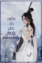 [QT✿BHTT✿Mau Xuyên] 《Kiếm Tu Liêu Muội》- Phượng A Phượng
