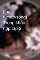 [thô tuc/np/song] Trọng khẩu hợp tập 2