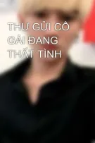 THƯ GỬI CÔ GÁI ĐANG THẤT TÌNH