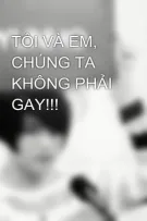 TÔI VÀ EM, CHÚNG TA KHÔNG PHẢI GAY!!!