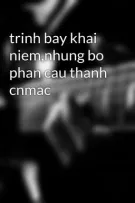 trinh bay khai niem,nhung bo phan cau thanh cnmac