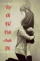 Vợ Ơi, Về Với Anh ĐI [ Edit ] | Ngược Tâm | HE |