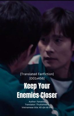 [001x456] Keep Your Enemies Closer | Kề cận kẻ thù [Translated Fanfiction] 